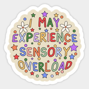 I May Experience Sensory Overload Sticker